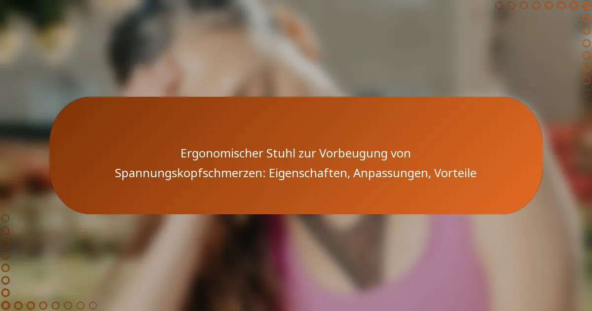 Ergonomischer Stuhl zur Vorbeugung von Spannungskopfschmerzen: Eigenschaften, Anpassungen, Vorteile