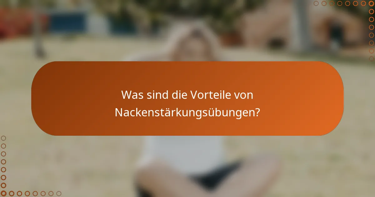 Was sind die Vorteile von Nackenstärkungsübungen?