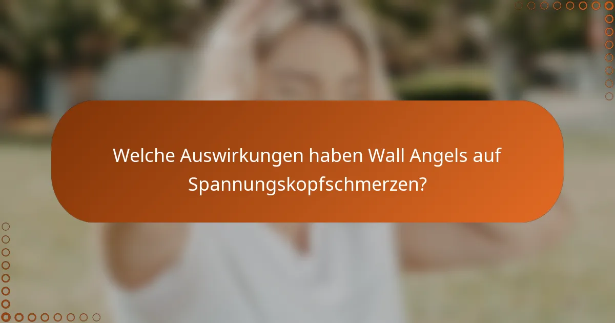 Welche Auswirkungen haben Wall Angels auf Spannungskopfschmerzen?