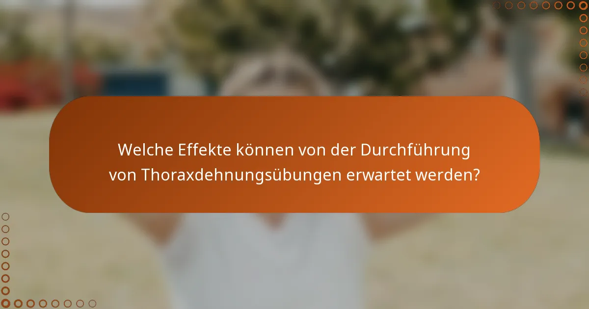Welche Effekte können von der Durchführung von Thoraxdehnungsübungen erwartet werden?